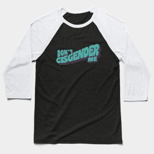 Don't Cisgender Me Baseball T-Shirt